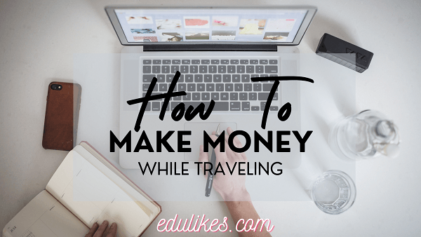 How to Make Money While Traveling