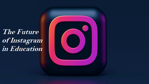 The Future of Instagram in Education