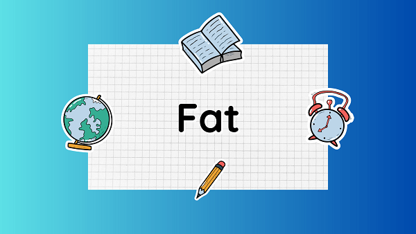 Fat