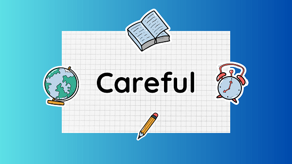 careful