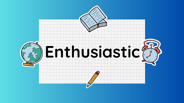 Enthusiastic