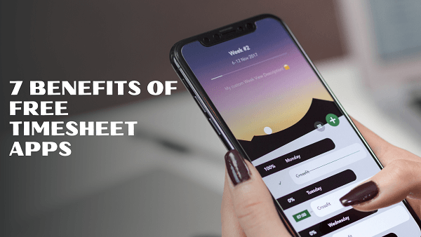 7 Benefits of Free Timesheet Apps