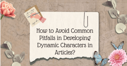 How to Avoid Common Pitfalls in Developing Dynamic Characters in Articles?