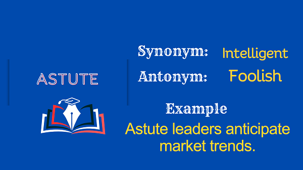 Astute – Definition, Meaning, Synonyms & Antonyms