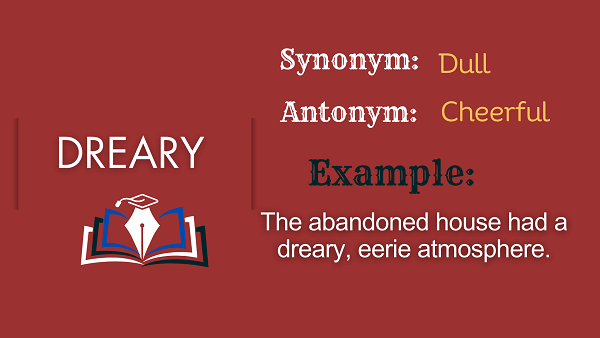 Dreary – Definition, Meaning, Synonyms & Antonyms