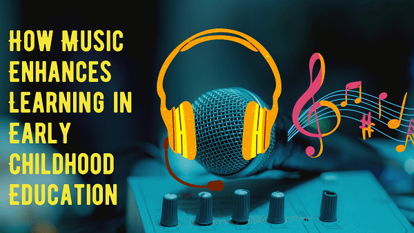 How Music Enhances Learning in Early Childhood Education