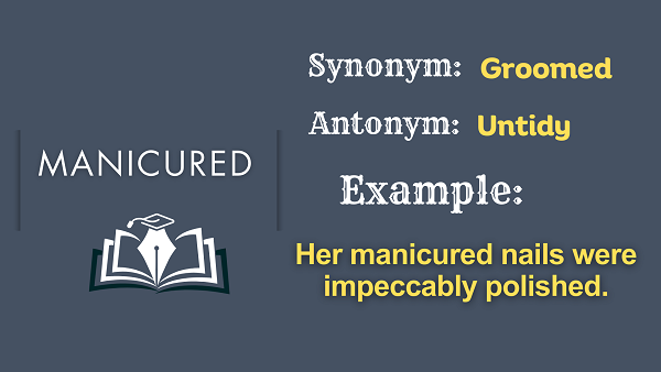 Manicured - Definition, Meaning, Synonyms & Antonyms