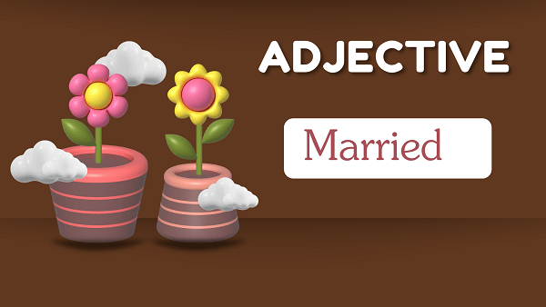 Married - Definition, Meaning, Synonyms & Antonym