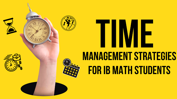 Time Management Strategies for IB Math Students