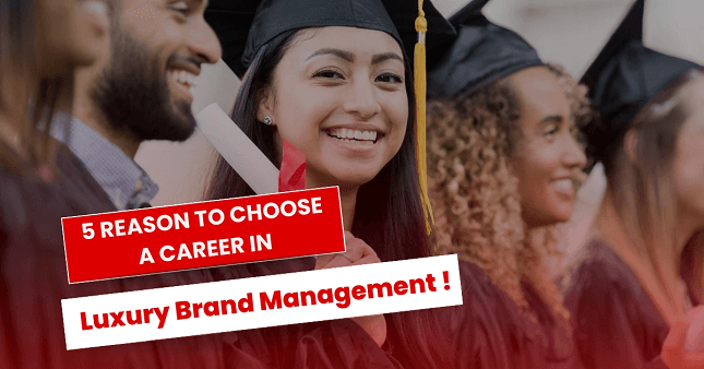 5 Reasons Why You Should Choose a Career in Luxury Brand Management