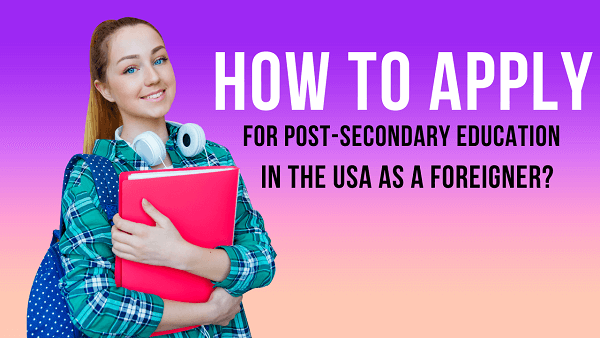 How To Apply For Post-Secondary Education In the USA As A Foreigner?