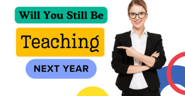 Will You Still Be Teaching Next Year
