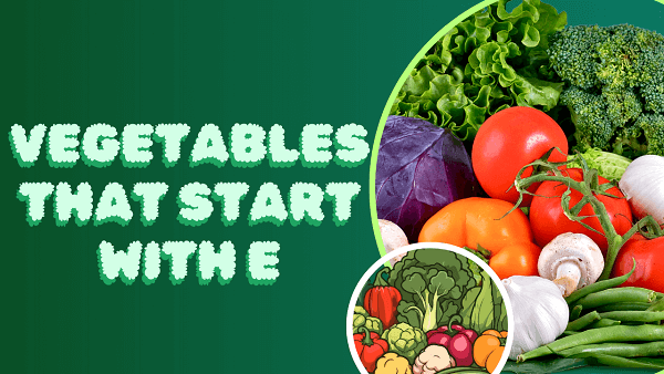 Vegetables That Start With E