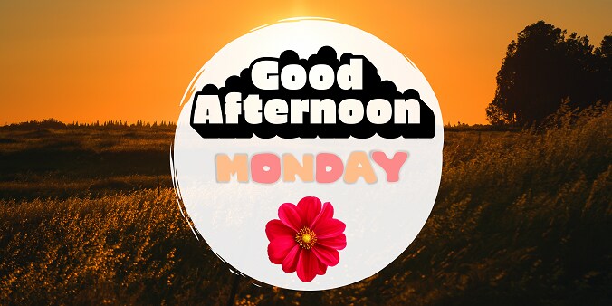 Monday Good Afternoon Images