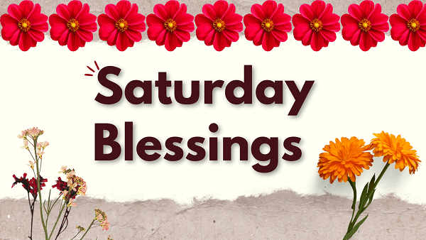 Saturday Blessings